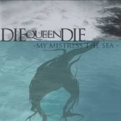 Die Queen Die : My Mistress the Sea